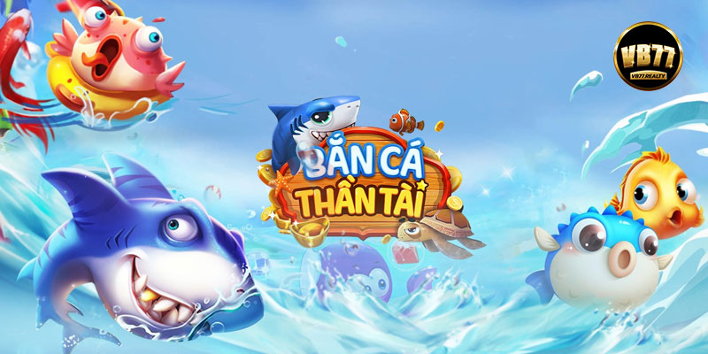 Game bắn cá thần tài VB77 dễ chơi dễ thắng